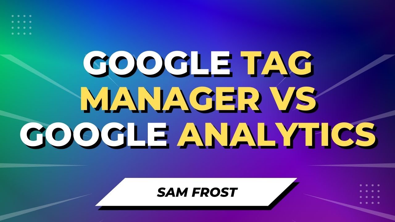 Google Tag Manager Vs Google Analytics - What's The Difference? - YouTube