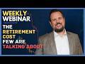 Weekly Webinar: The Retirement Cost Few Are Talking About [New 2026 Data]