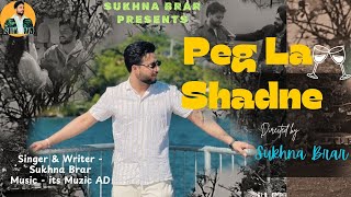 Peg La Shadne | Official Video | Sukhna Brar | Produced by Its Muzic AD