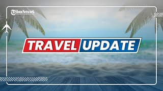 🔴 TRIBUN TRAVEL UPDATE: KAMIS 4 NOVEMBER 2021