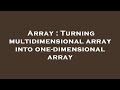 Array : Turning multidimensional array into one-dimensional array