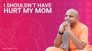I Shouldn't Have HURT My MOM | Gaur Gopal Das