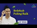 Gus Baha: Sedekah Paling Baik