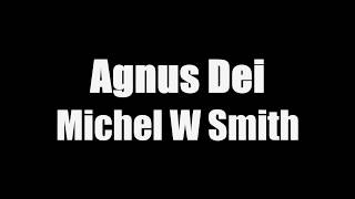 Agnus Dei - Michael W. Smith[with lyrics]