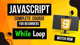 Lecture 17: While Loop In JavaScript (Complete Explanation)