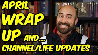 April Wrap-Up & Channel/Life Updates