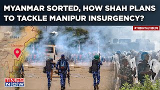 Manipur Insurgents On Shah’s Radar After Myanmar-India Border Move| Prolonged AFSPA Confirmed?