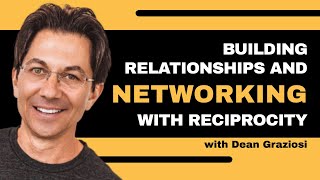 Building Relationships And Networking With Reciprocity // Dean Graziosi