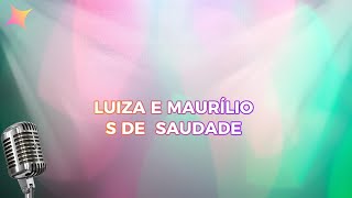 LUIZA E MAURÍLIO - S DE SAUDADE (KARAOKÊ)