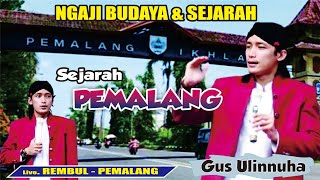 MAMAS ULIN NGAJI BUDAYA DAN SEJARAH  PEMALANG // GUS ULINNUHA TERBARU 21 FEBRUARI 2025