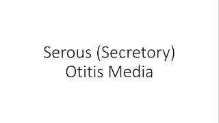 Serous (Secretory) Otitis Media - ENT