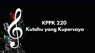 KPPK 220 | Kutahu Yang Kupercaya