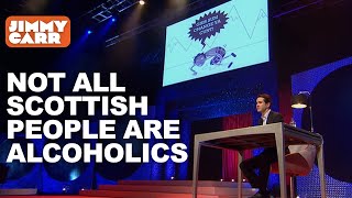 Not All Scottish People Are Alcoholics | Jimmy Carr