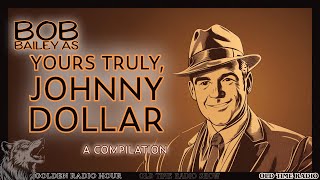 Expense Account Adventures: Bob Bailey as Yours Truly, Johnny Dollar