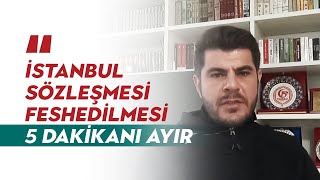 İstanbul sözleşmesi neden kaldırıldı? Meselenin özünü anlamak istiyorsan 5 dakikanı ayır...