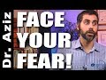 How To Get Yourself To Face Your Fear! | Dr. Aziz - Confidence Coach