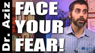 How To Get Yourself To Face Your Fear! | Dr. Aziz - Confidence Coach