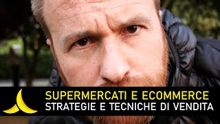 SUPERMERCATI E ECOMMERCE: strategie e tecniche di vendita