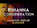 Rihanna - Consideration | Higher Key Acoustic Guitar Karaoke Instrumental Lyrics Cover Sing Along