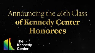 Announcing the 46th Class of Kennedy Center Honorees