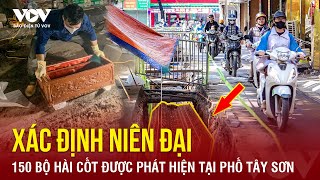 Tối 22/11: 150 bộ hài cốt ở phố Tây Sơn, Hà Nội có từ bao giờ? | Báo Điện tử VOV