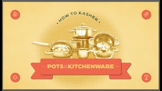 Kashering Your Kitchen: Pots \u0026 Kitchenware