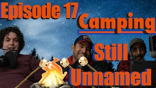 Camping | Season 2 Episode 2 (17)| Still Unnamed Podcast