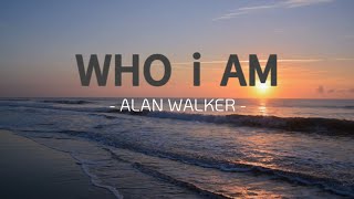 Who I'am - Alan Walker || song lyrics || Lirik lagu