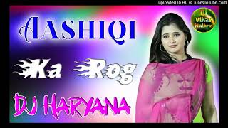 Aashiqi Ka Rog|| New Latest Haryanvi Song|| Dj Remix Love Song || Aashiqi Ka Rog|| Dj Manish Aligarh