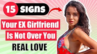 15 Signs Your EX Girlfriend Is Not Over You!