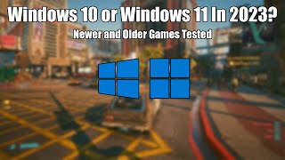 Windows 10 vs Windows 11 for Gaming in 2023 - Newer and Older Games Tested