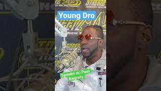 Young Dro speaks on his Regrets from the past!
