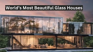 Exploring 5 Spectacular Glass Houses from Around the World |Top 5 Beautiful Glass Houses