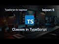 Classes in TypeScript: Lesson 6 | Understanding Constructors, Properties, and Methods