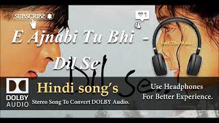 E Ajnabi  Tu Bhi Kabhi - Dil Se - Dolby audio song.