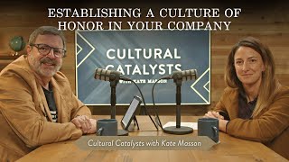 Establishing a Culture of Honor in Your Company || Cultural Catalysts with Kris V. \u0026 Kate Masson