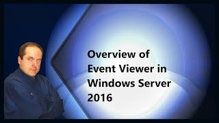 Overview of Event Viewer in Windows Server 2016