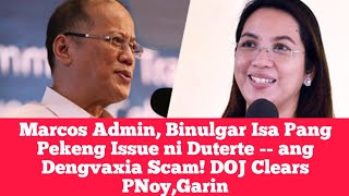 Marcos Admin, Binulgar Isa Pang Pekeng Issue ni Duterte -- ang Dengvaxia Scam! DOJ Clears PNoy,Garin