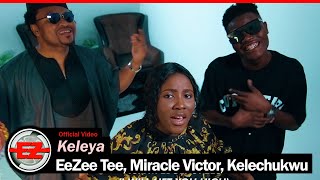 Keleya - EeZee Conceptz feat. EeZee Tee, Miracle VIctor, Kelechukwu (Video)