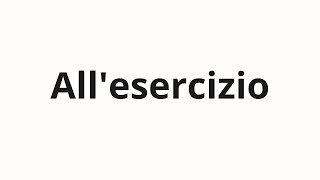 How to pronounce All'esercizio