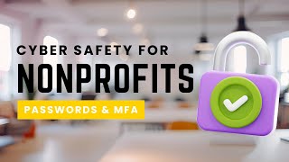 Cyber Safety for Nonprofits: Passwords & Multi Factor Authentication