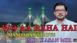 Wo Aa Raha Hai | Mir Hasan Mir | Manqabat Status | Bibi Syeda Fatima Zehra sa |as| 2022