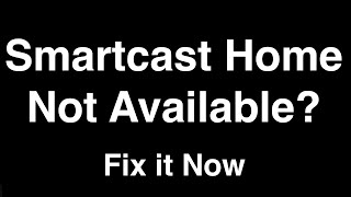 Smartcast Home not Available  -  Fix it Now