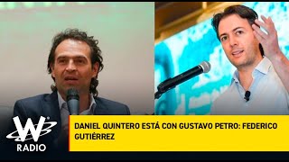 Daniel Quintero está con Gustavo Petro: Federico Gutiérrez