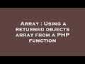 Array : Using a returned objects array from a PHP function