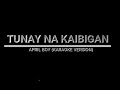 TUNAY NA PAG IBIG - APRIL BOY (KARAOKE VERSION)