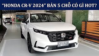 Honda CRV 2024 bản 5 chỗ nhập Thái có gì HOT? | Honda CRV 2024 khi nào về VN | Bán trả góp CRV 2024