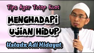 USTADZ ADI HIDAYAT || TIPS AGAR TETAP KUAT MENGHADAPI UJIAN DENGAN SABAR