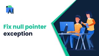 Null Pointer Exception Fix (Android Tech)