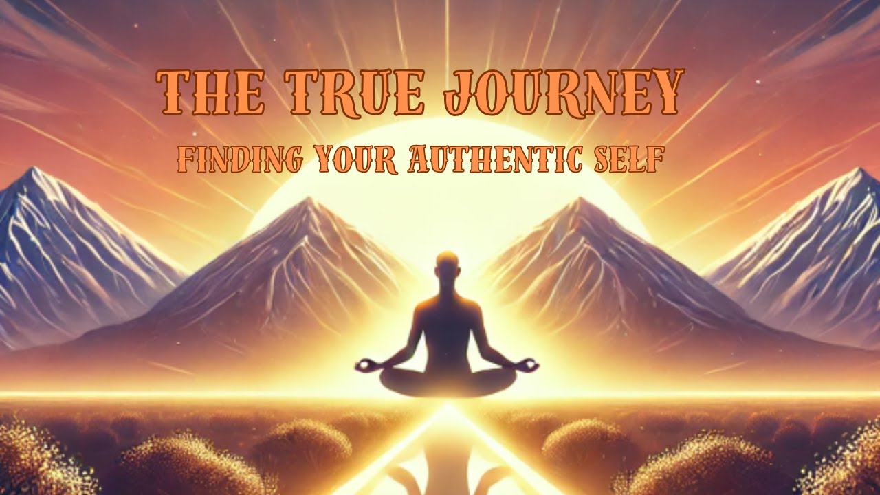 The True Journey Finding Your Authentic Self Youtube